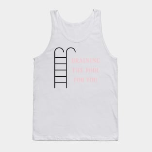 Draining the pool for you - Copy Tank Top